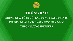 THÔNG BÁO NHỮNG GIẤY TỜ NGƯỜI LAO ĐỘNG PHẢI CHUẨN BỊ KHI ĐẾN ĐĂNG KÝ ĐI LÀM VIỆC Ở HÀN QUỐC THEO CHƯƠNG TRÌNH EPS