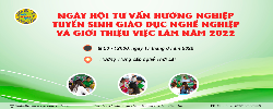 NGÀY HỘI TƯ VẤN HƯỚNG NGHIỆP, TUYỂN SINH GIÁO DỤC NGHỀ NGHIỆP VÀ GIỚI THIỆU VIỆC LÀM NĂM 2022