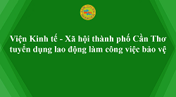 Viện Kinh tế - Xã hội thành phố Cần Thơ tuyển dụng lao động làm công việc bảo vệ